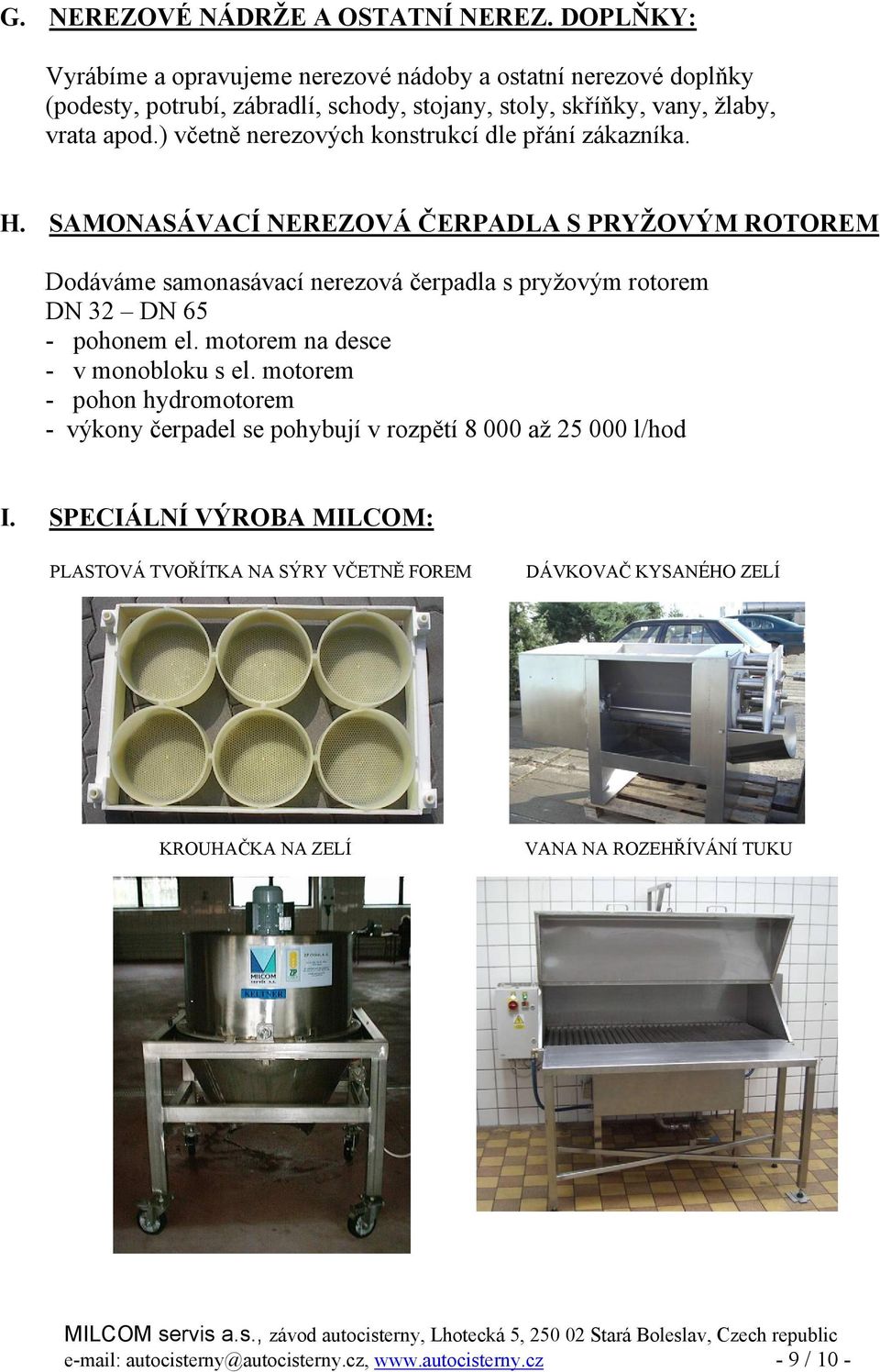 ) včetně nerezových konstrukcí dle přání zákazníka. H.