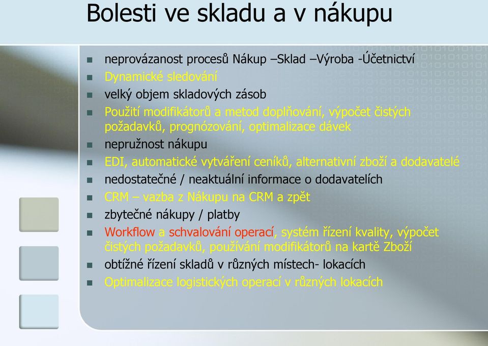 nedostatečné / neaktuální informace o dodavatelích CRM vazba z Nákupu na CRM a zpět zbytečné nákupy / platby Workflow a schvalování operací, systém řízení