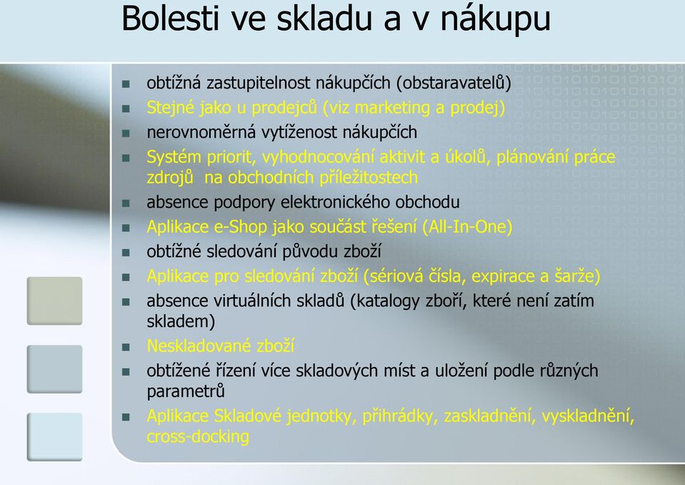 (All-In-One) obtížné sledování původu zboží Aplikace pro sledování zboží (sériová čísla, expirace a šarže) absence virtuálních skladů (katalogy zboří, které není zatím