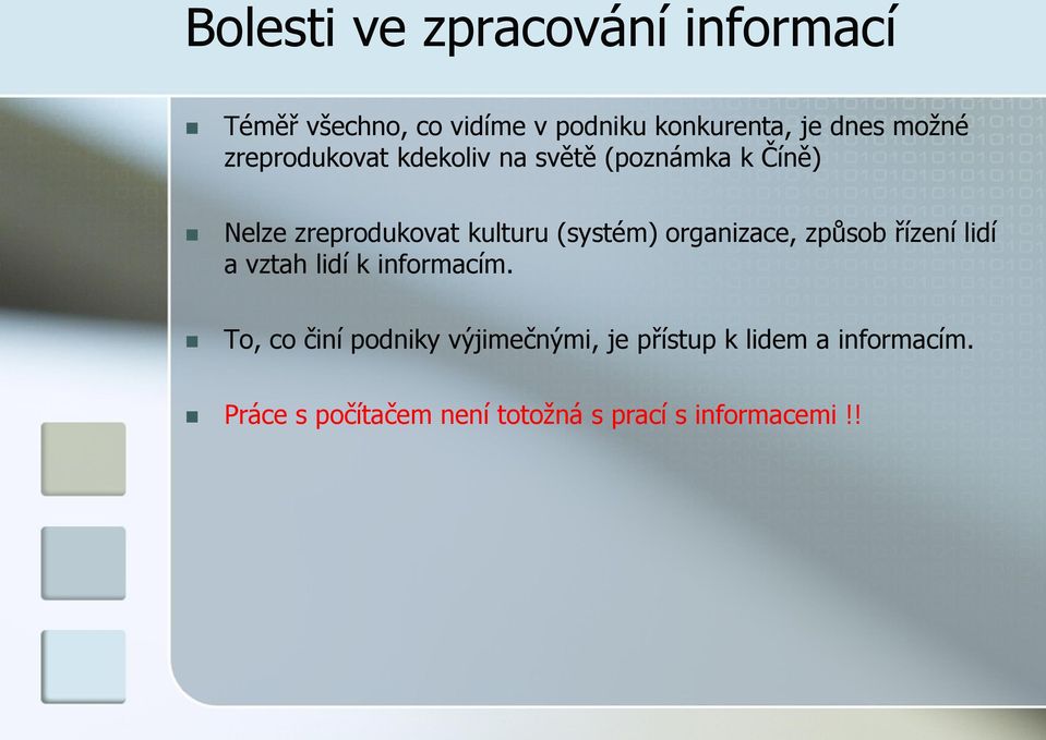 (systém) organizace, způsob řízení lidí a vztah lidí k informacím.