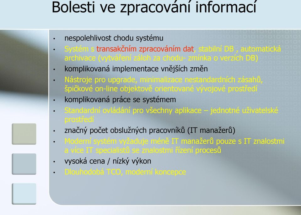 vývojové prostředí komplikovaná práce se systémem Standardní ovládání pro všechny aplikace jednotné uživatelské prostředí značný počet obslužných pracovníků (IT