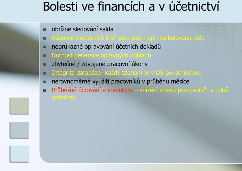 / zdvojené pracovní úkony Integrita databáze- každý záznam je v DB pouze jednou nerovnoměrné