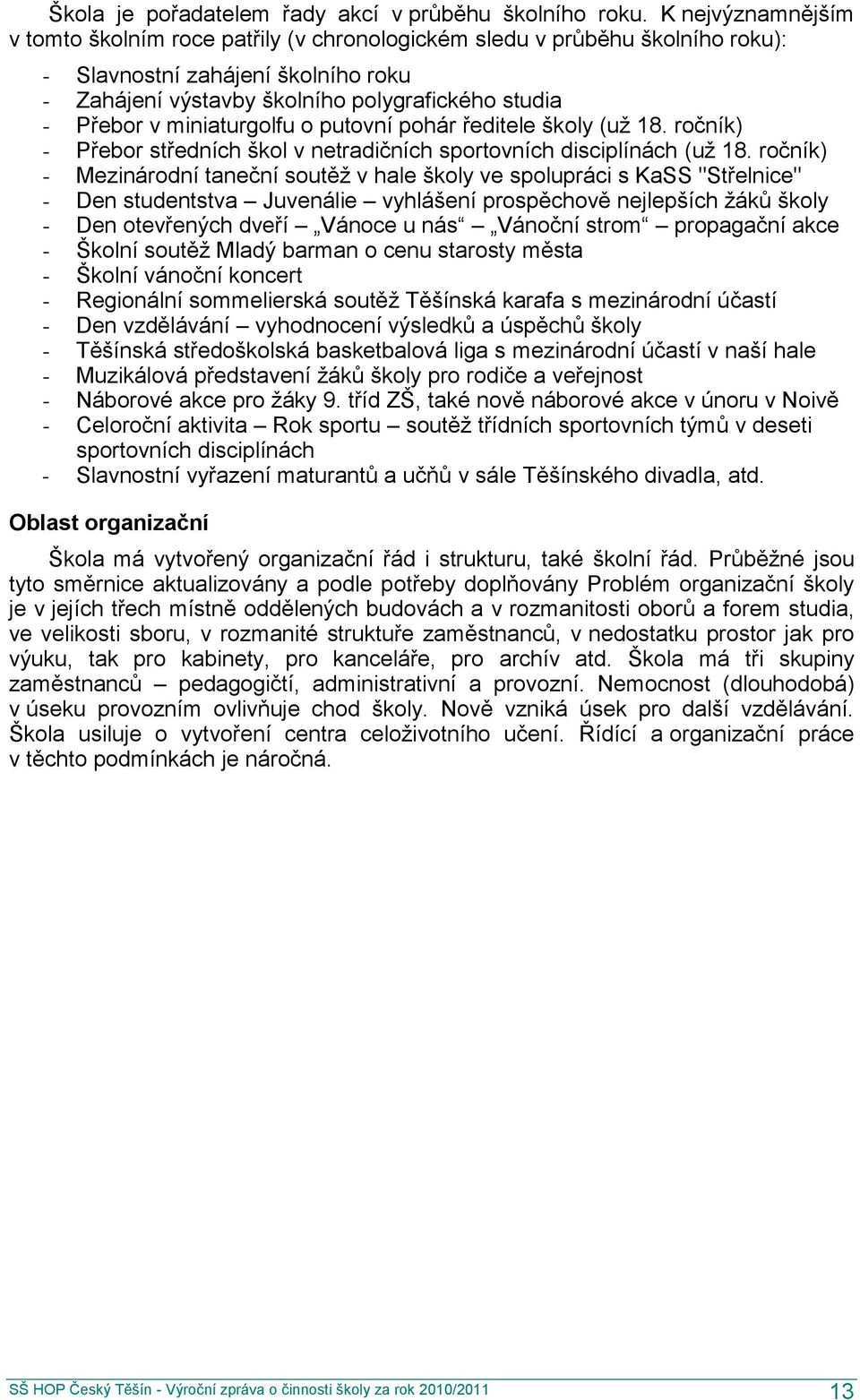 miniaturgolfu o putovní pohár ředitele školy (uţ 18. ročník) - Přebor středních škol v netradičních sportovních disciplínách (uţ 18.
