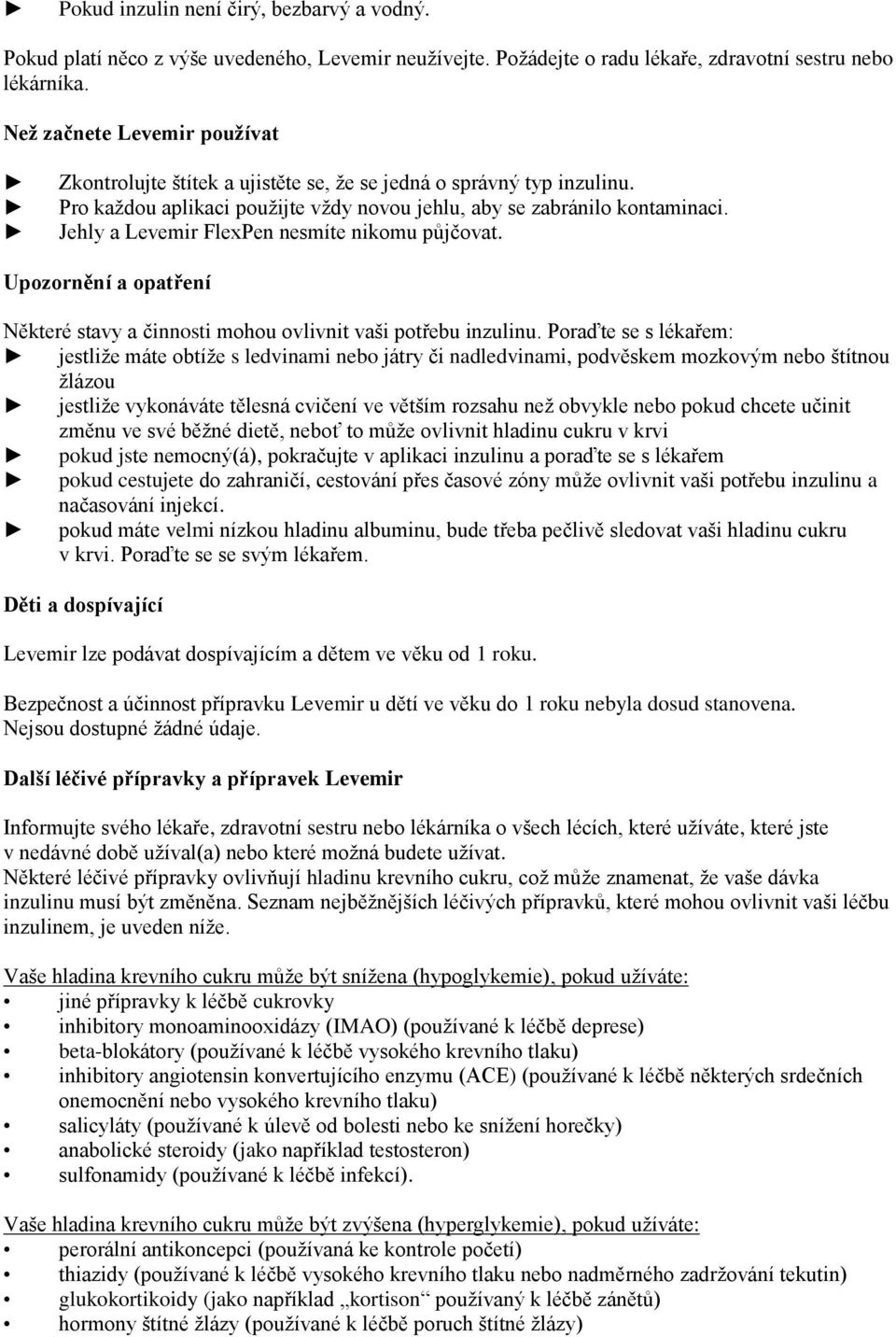 Jehly a Levemir FlexPen nesmíte nikomu půjčovat. Upozornění a opatření Některé stavy a činnosti mohou ovlivnit vaši potřebu inzulinu.
