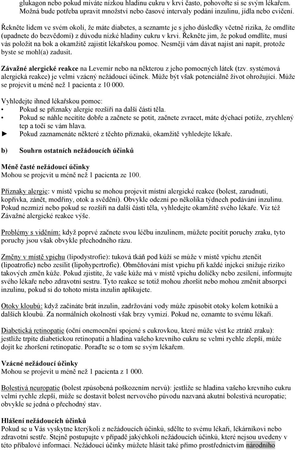 Řekněte jim, že pokud omdlíte, musí vás položit na bok a okamžitě zajistit lékařskou pomoc. Nesmějí vám dávat najíst ani napít, protože byste se mohl(a) zadusit.