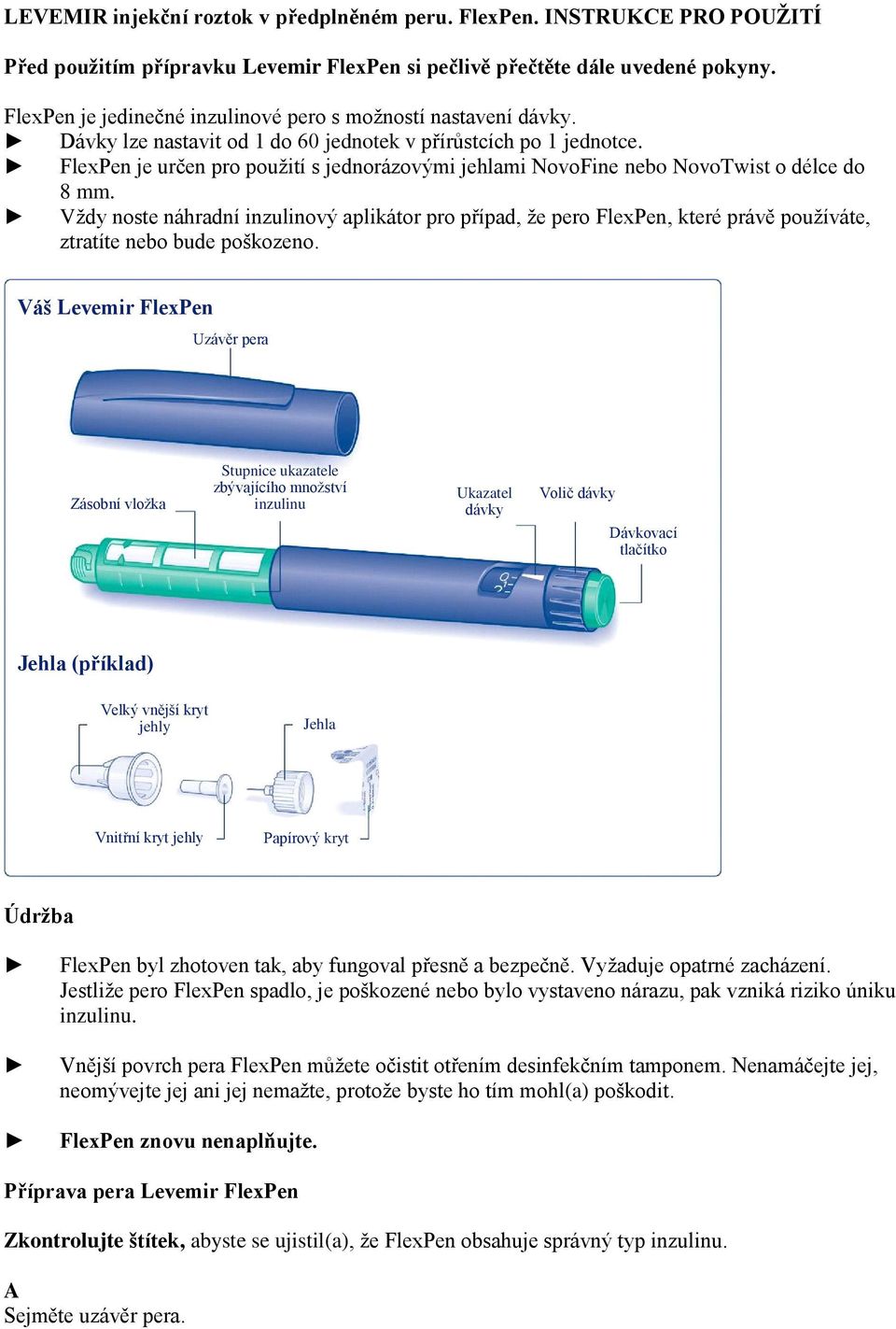 FlexPen je určen pro použití s jednorázovými jehlami NovoFine nebo NovoTwist o délce do 8 mm.