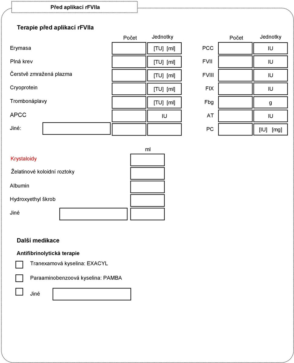 PC [] [mg] Krystaloidy ml Želatinové koloidní roztoky Albumin Hydroxyethyl škrob Další