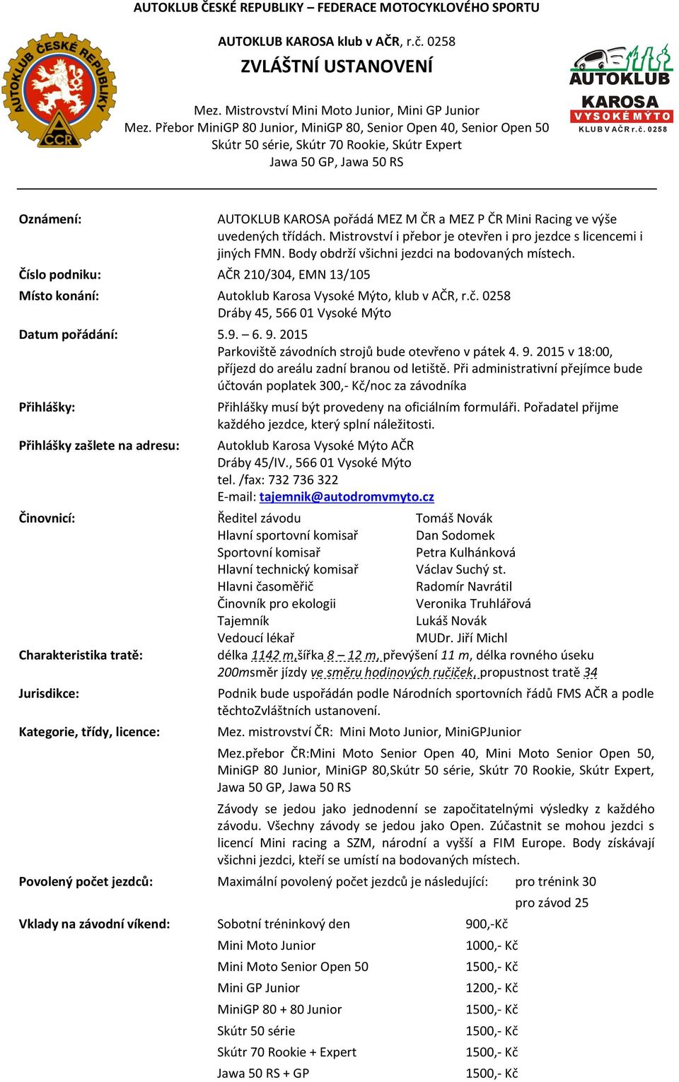 02 58 Oznámení: Číslo podniku: AČR 210/304, EMN 13/105 AUTOKLUB KAROSA pořádá MEZ M ČR a MEZ P ČR Mini Racing ve výše uvedených třídách.