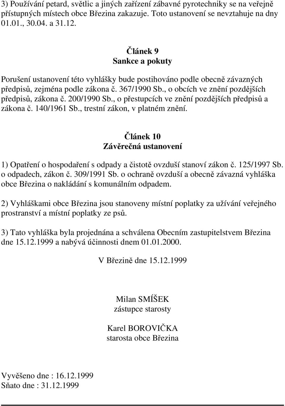 200/1990 Sb., o přestupcích ve znění pozdějších předpisů a zákona č. 140/1961 Sb., trestní zákon, v platném znění.