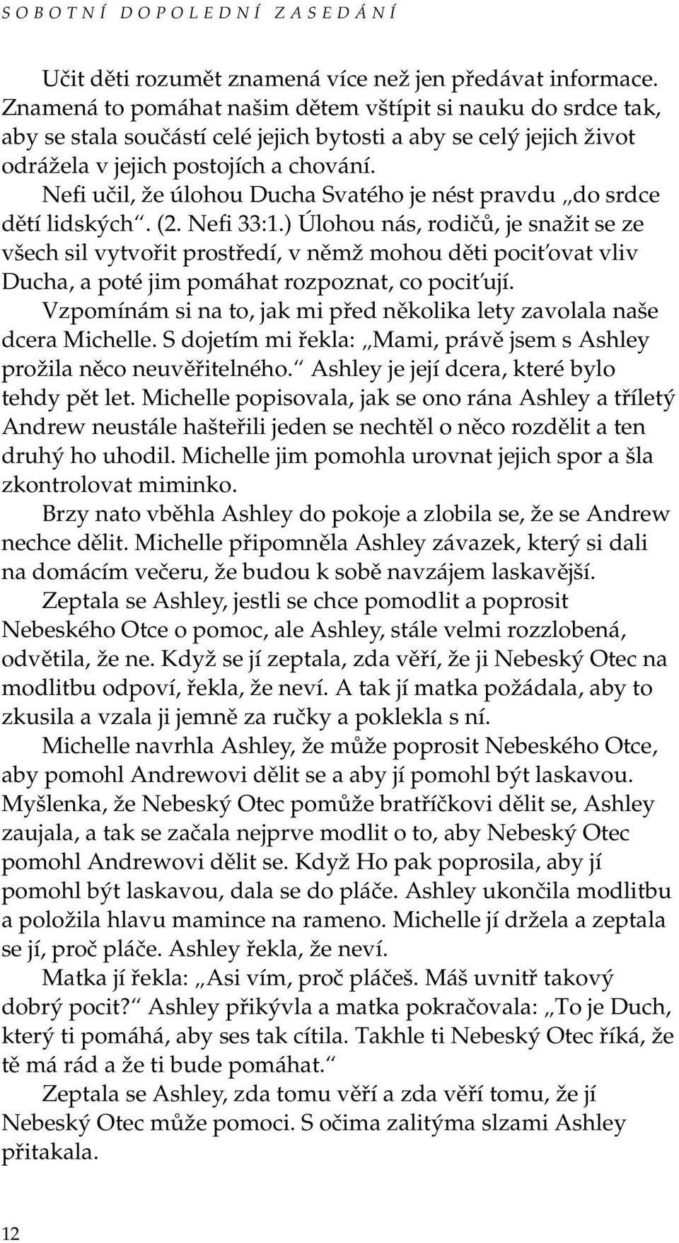 Nefi učil, že úlohou Ducha Svatého je nést pravdu do srdce dětí lidských. (2. Nefi 33:1.