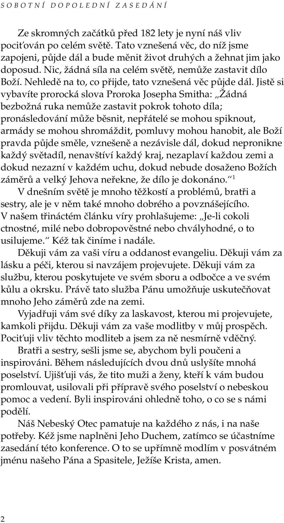 Nehledě na to, co přijde, tato vznešená věc půjde dál.