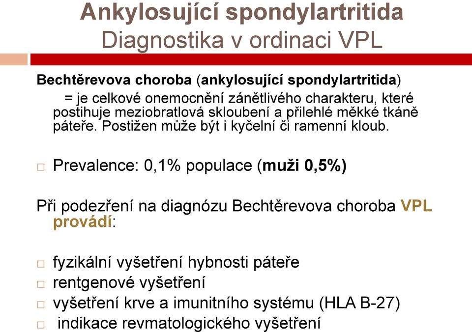 Postižen může být i kyčelní či ramenní kloub.