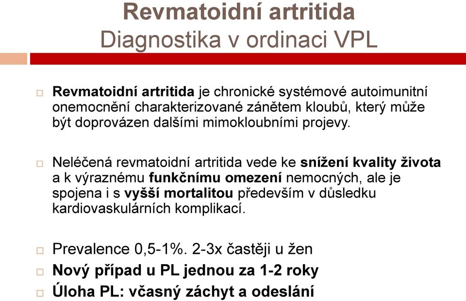 Neléčená revmatoidní artritida vede ke snížení kvality života a k výraznému funkčnímu omezení nemocných, ale je spojena i s