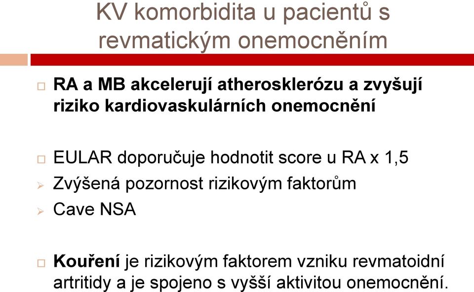 hodnotit score u RA x 1,5 Zvýšená pozornost rizikovým faktorům Cave NSA Kouření