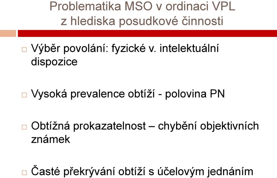 intelektuální dispozice Vysoká prevalence obtíží - polovina