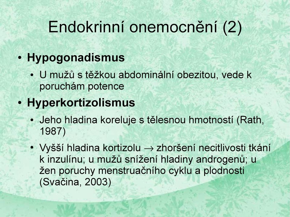 (Rath, 1987) Vyšší hladina kortizolu zhoršení necitlivosti tkání k inzulínu; u mužů