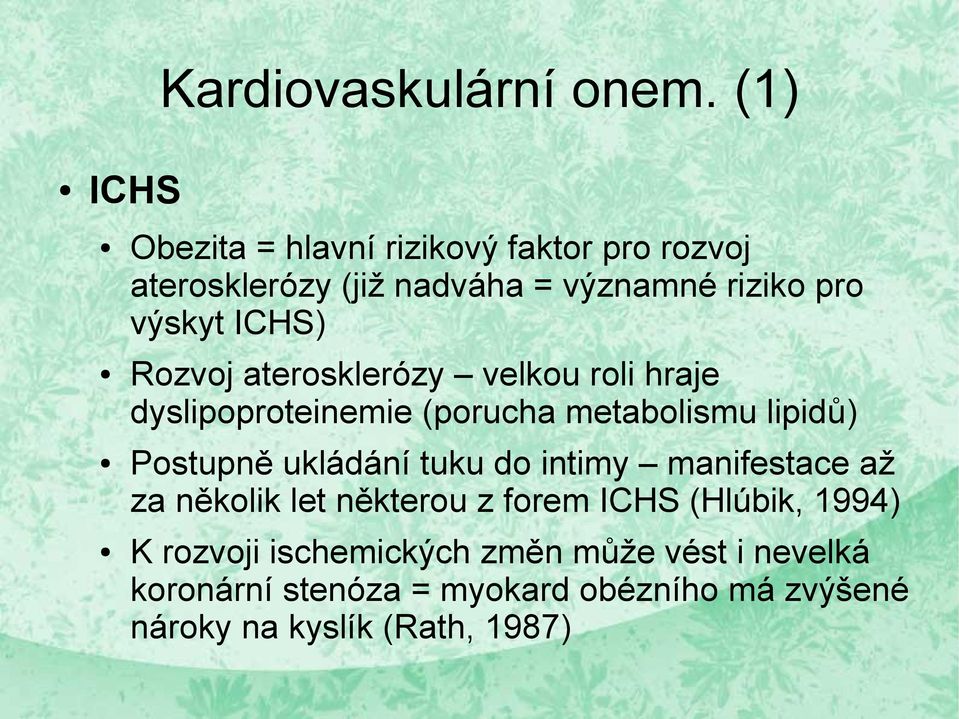 ICHS) Rozvoj aterosklerózy velkou roli hraje dyslipoproteinemie (porucha metabolismu lipidů) Postupně ukládání