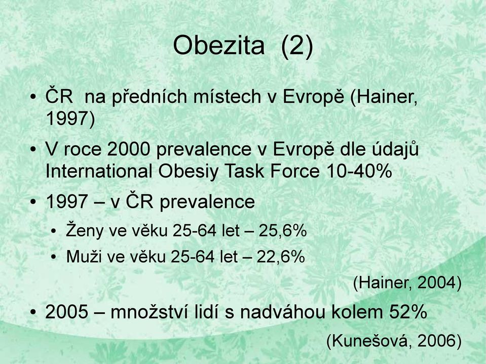 1997 v ČR prevalence Ženy ve věku 25-64 let 25,6% Muži ve věku 25-64 let