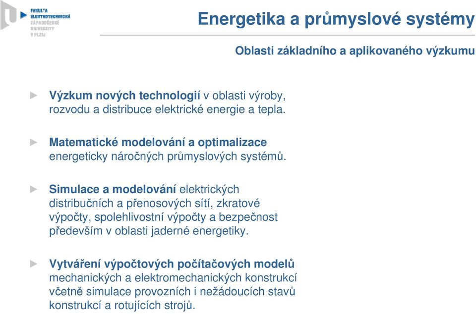 Simulace a modelování elektrických distribučních a přenosových sítí, zkratové výpočty, spolehlivostní výpočty a bezpečnost především v oblasti