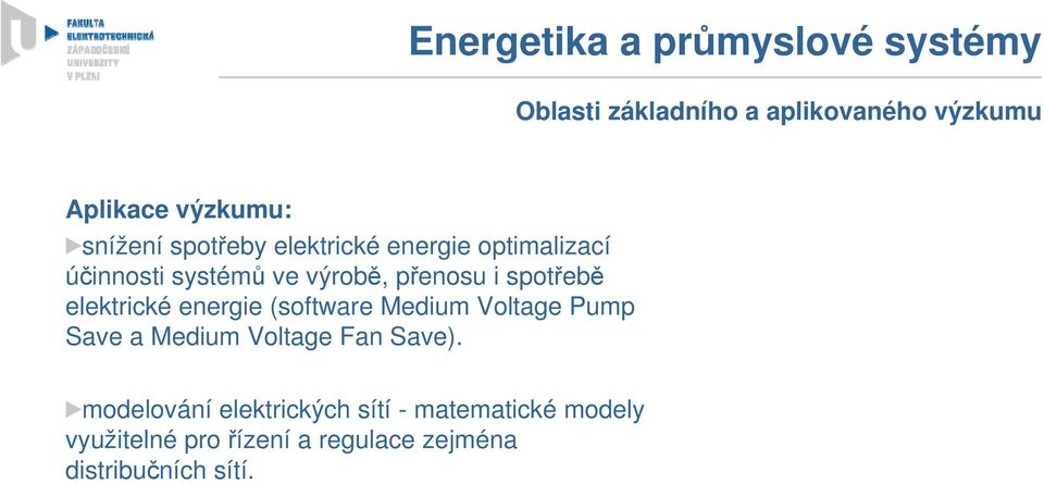 spotřebě elektrické energie (software Medium Voltage Pump Save a Medium Voltage Fan Save).