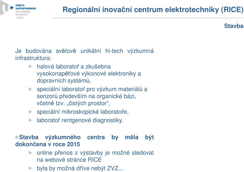 především na organické bázi, včetně tzv. čistých prostor, speciální mikroskopické laboratoře, laboratoř rentgenové diagnostiky.