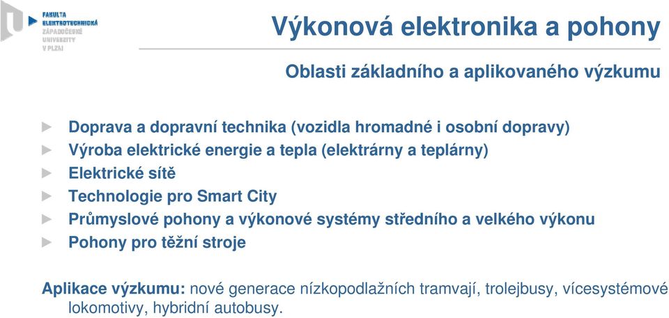 Technologie pro Smart City Průmyslové pohony a výkonové systémy středního a velkého výkonu Pohony pro těžní