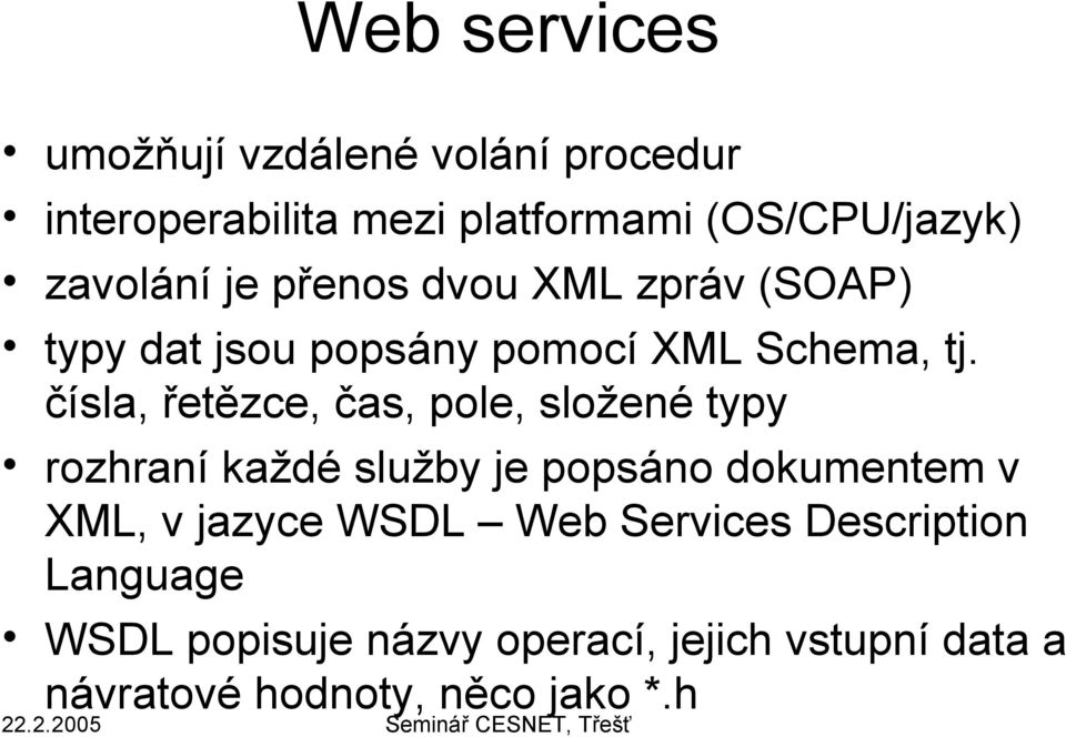 čísla, řetězce, čas, pole, složené typy rozhraní každé služby je popsáno dokumentem v XML, v jazyce