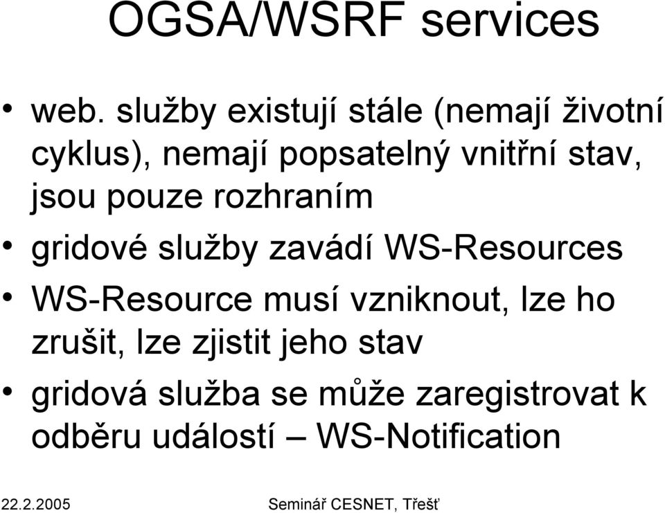 stav, jsou pouze rozhraním gridové služby zavádí WS-Resources WS-Resource