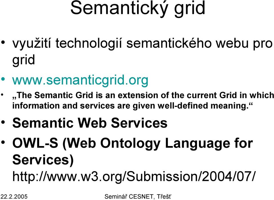 org The Semantic Grid is an extension of the current Grid in which
