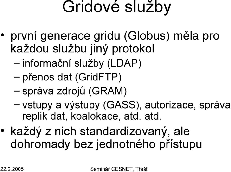 (GRAM) vstupy a výstupy (GASS), autorizace, správa replik dat, koalokace,