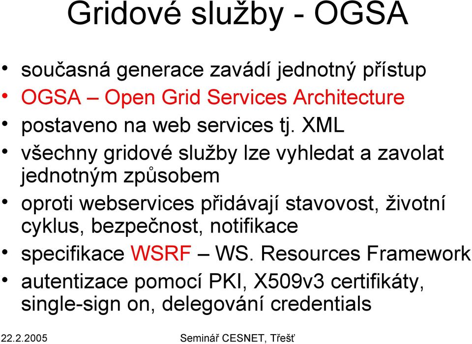 XML všechny gridové služby lze vyhledat a zavolat jednotným způsobem oproti webservices přidávají