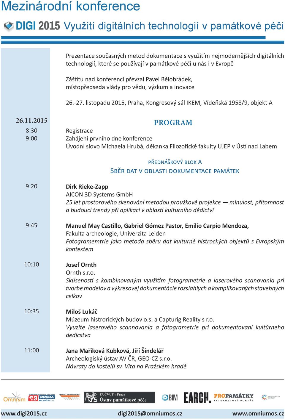 2015 8:30 9:00 PROGRAM Registrace Zahájení prvního dne konference Úvodní slovo Michaela Hrubá, děkanka Filozofické fakulty UJEP v Ústí nad Labem přednáškový blok A Sběr dat v oblasti dokumentace