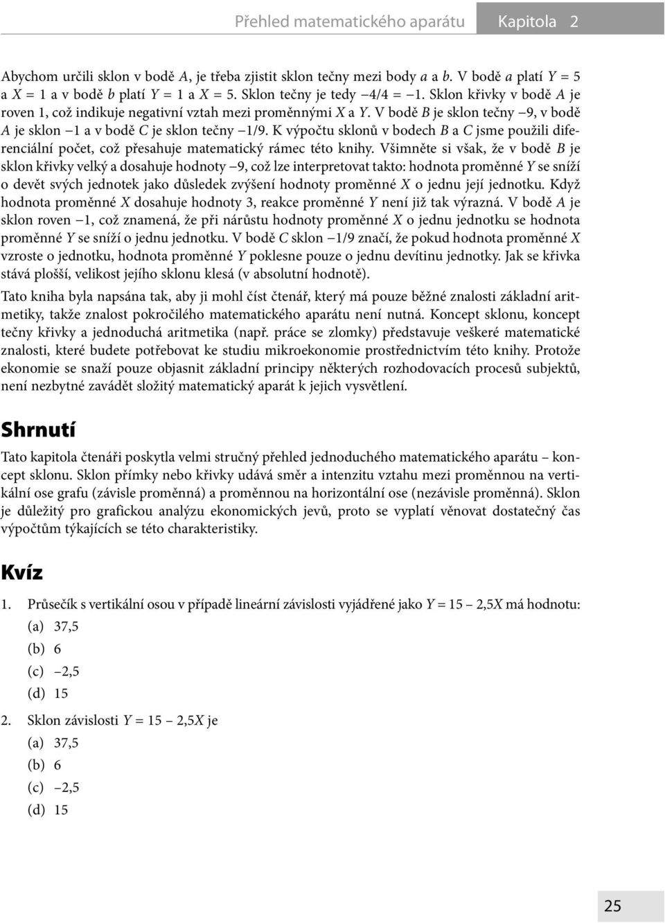 K výpočtu sklonů v bodech B a C jsme použili diferenciální počet, což přesahuje matematický rámec této knihy.