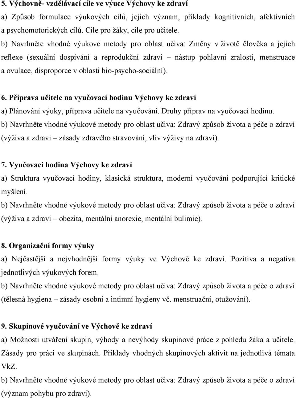 Příprava učitele na vyučovací hodinu Výchovy ke zdraví a) Plánování výuky, příprava učitele na vyučování. Druhy příprav na vyučovací hodinu.