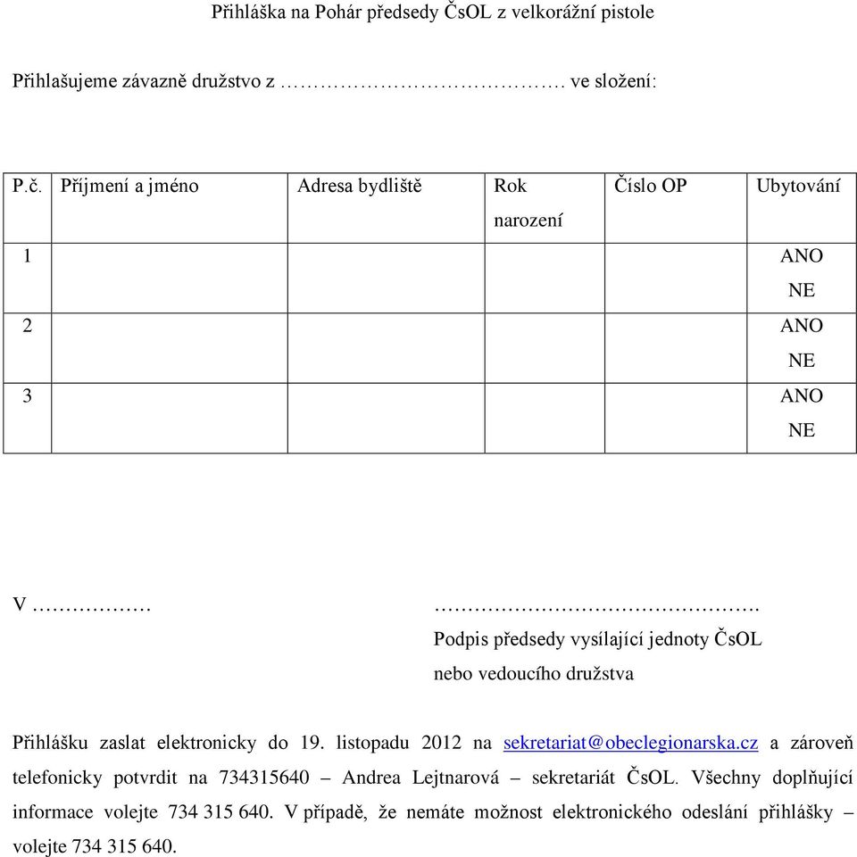 Podpis předsedy vysílající jednoty ČsOL nebo vedoucího družstva Přihlášku zaslat elektronicky do 19.