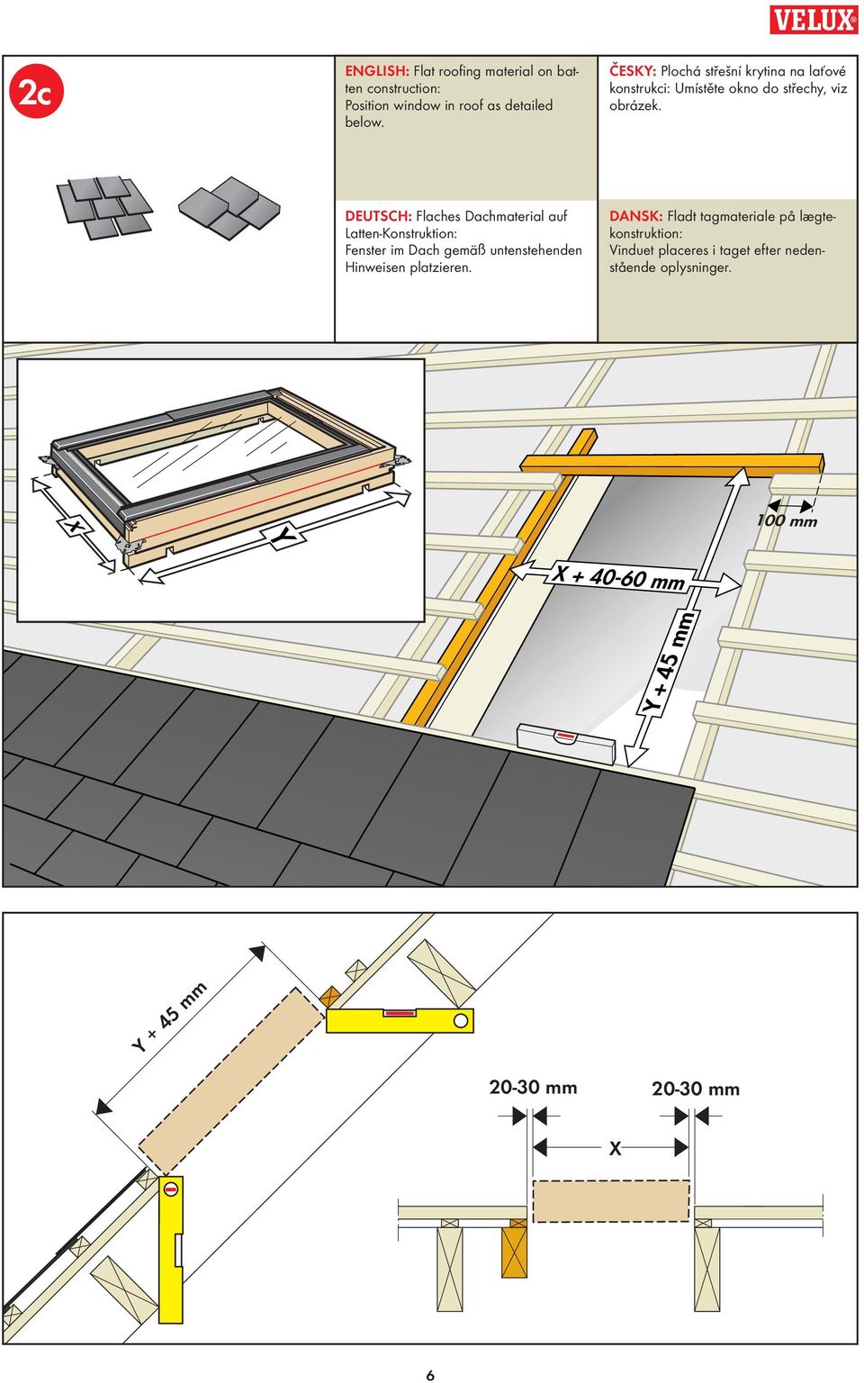 DEUTSCH: Flaches Dachmaterial auf Latten-Konstruktion: Fenster im Dach gemäß untenstehenden Hinweisen platzieren.