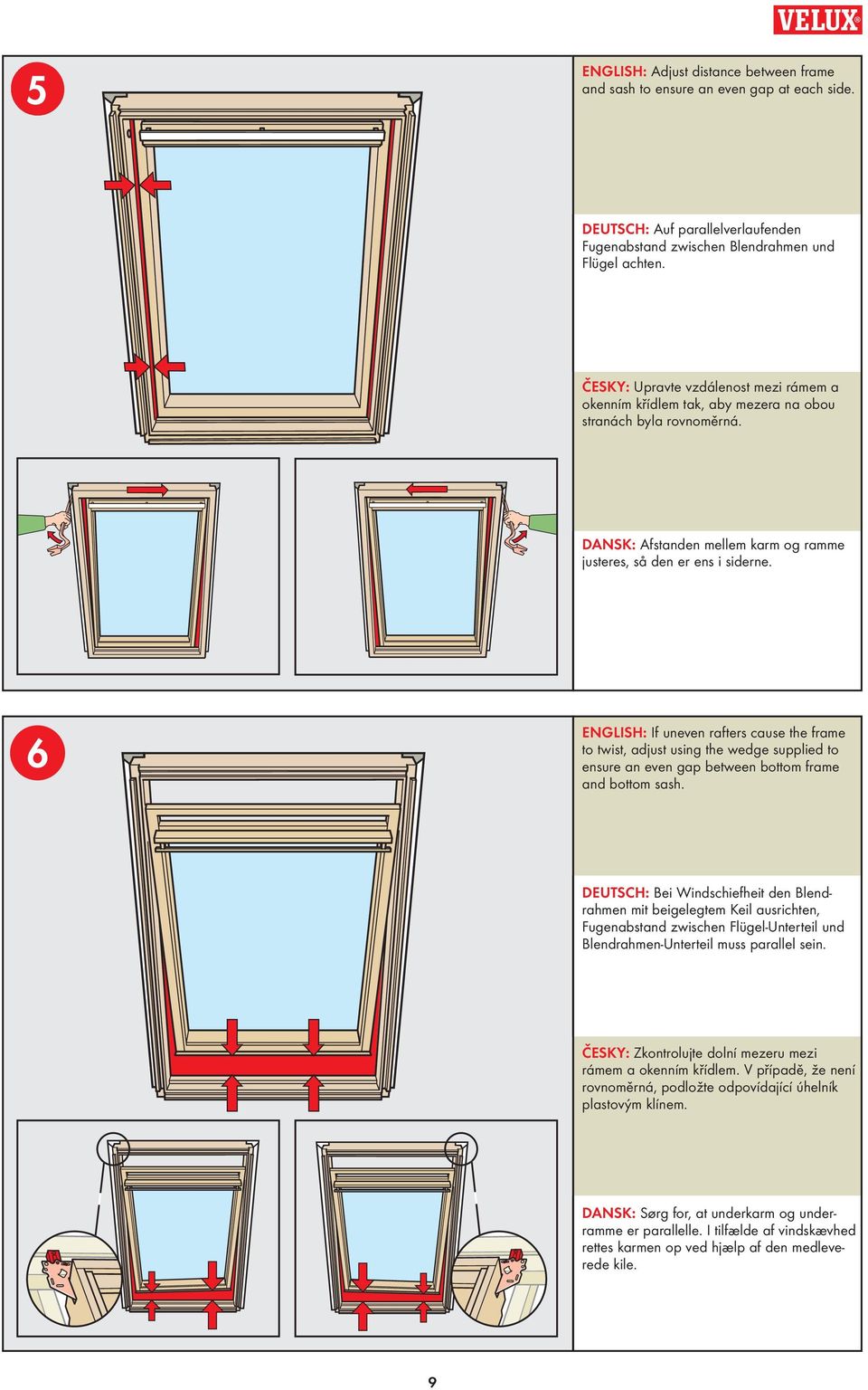 ENGLISH: If uneven rafters cause the frame to twist, adjust using the wedge supplied to ensure an even gap etween ottom frame and ottom sash.