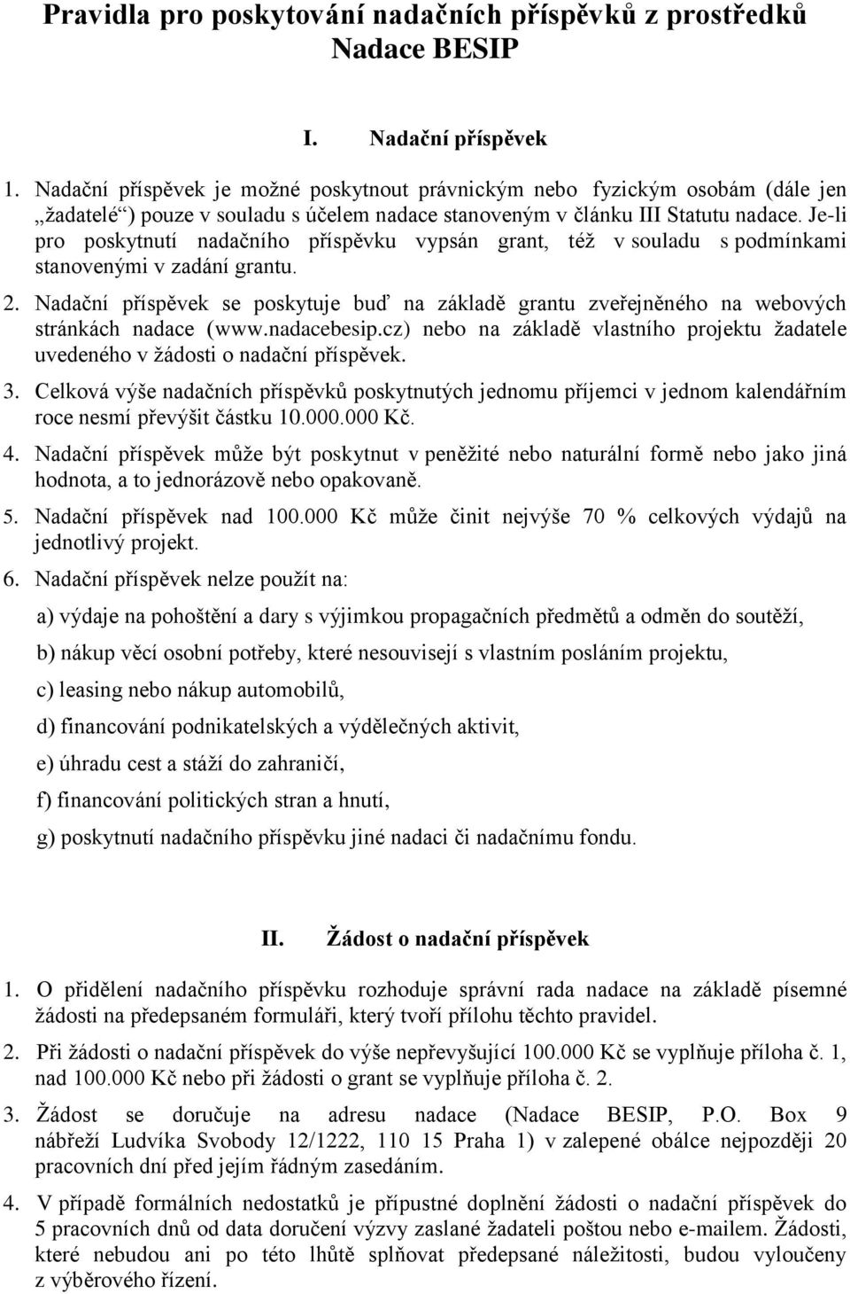 Je-li pro poskytnutí nadačního příspěvku vypsán grant, též v souladu s podmínkami stanovenými v zadání grantu. 2.