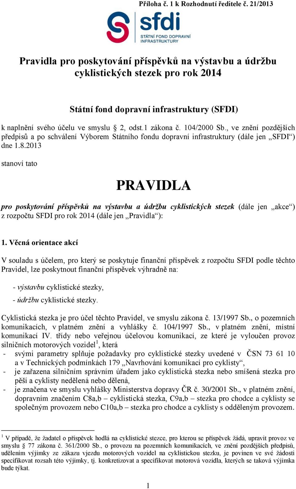 104/2000 Sb., ve znění pozdějších předpisů a po schválení Výborem Státního fondu dopravní infrastruktury (dále jen SFDI ) dne 1.8.