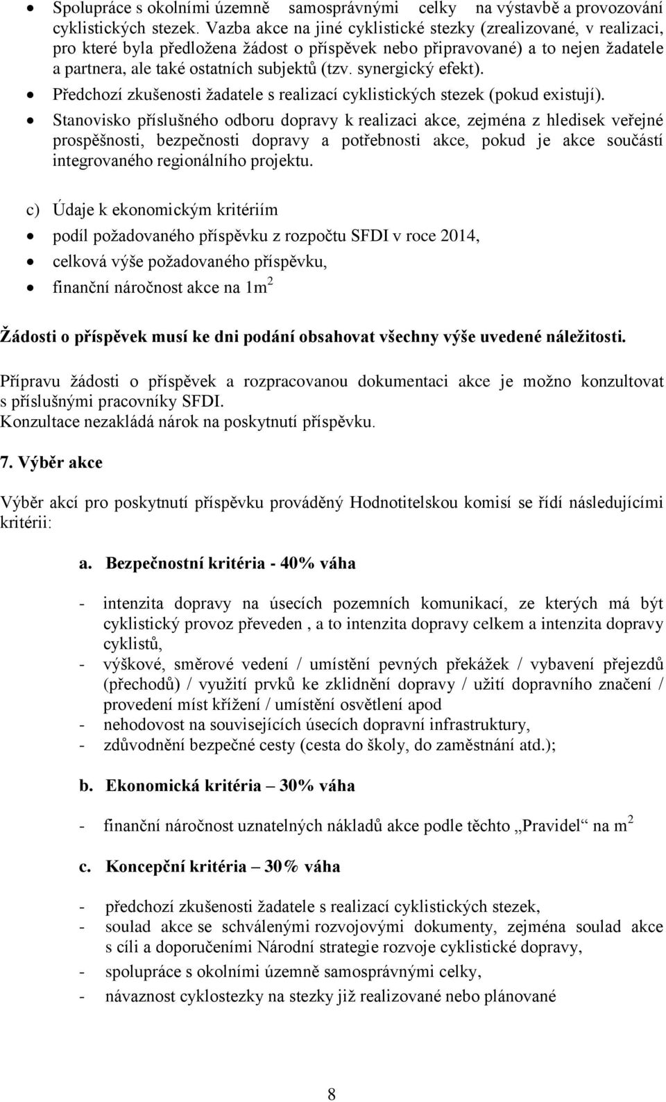 synergický efekt). Předchozí zkušenosti žadatele s realizací cyklistických stezek (pokud existují).