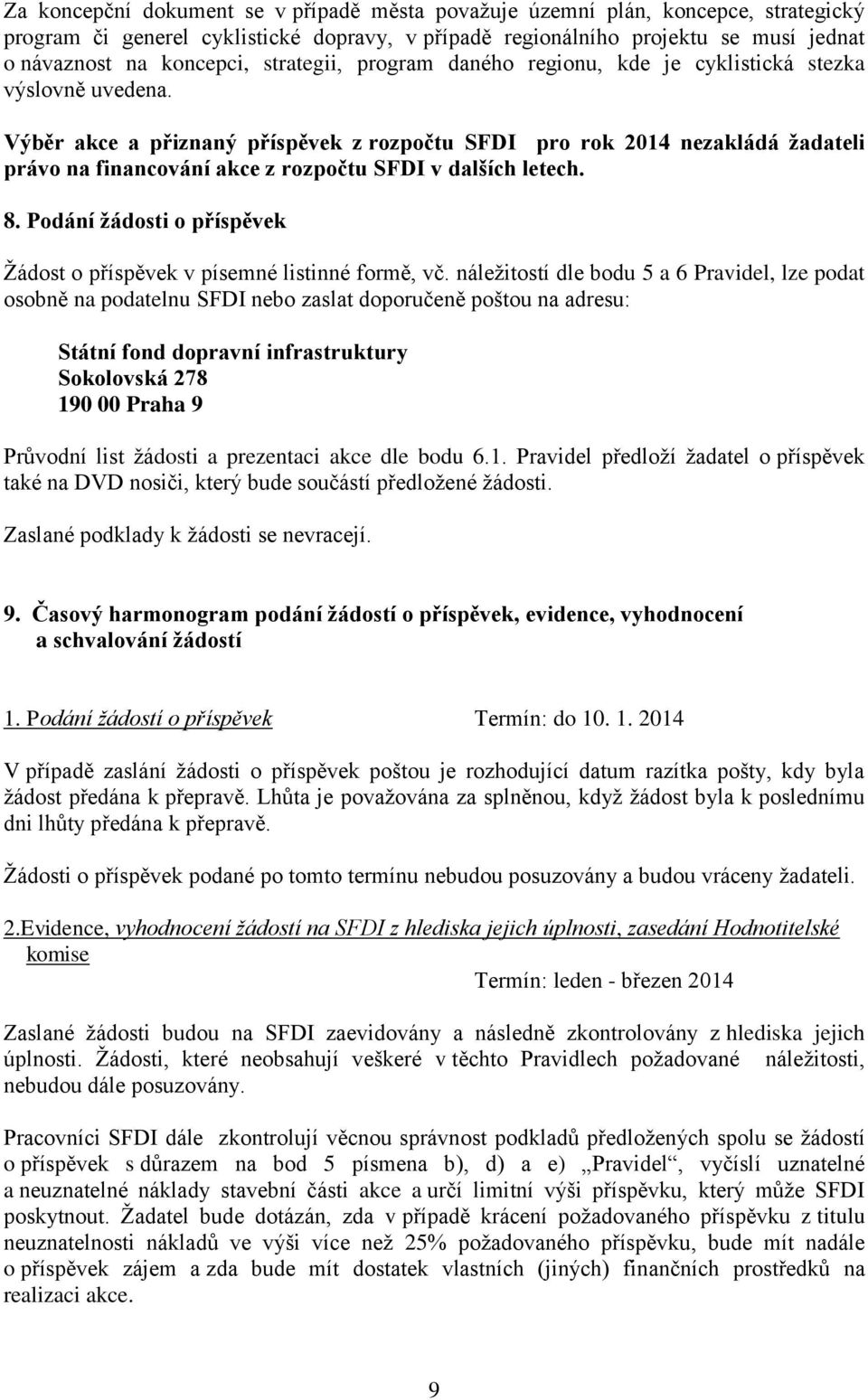 Výběr akce a přiznaný příspěvek z rozpočtu SFDI pro rok 2014 nezakládá žadateli právo na financování akce z rozpočtu SFDI v dalších letech. 8.