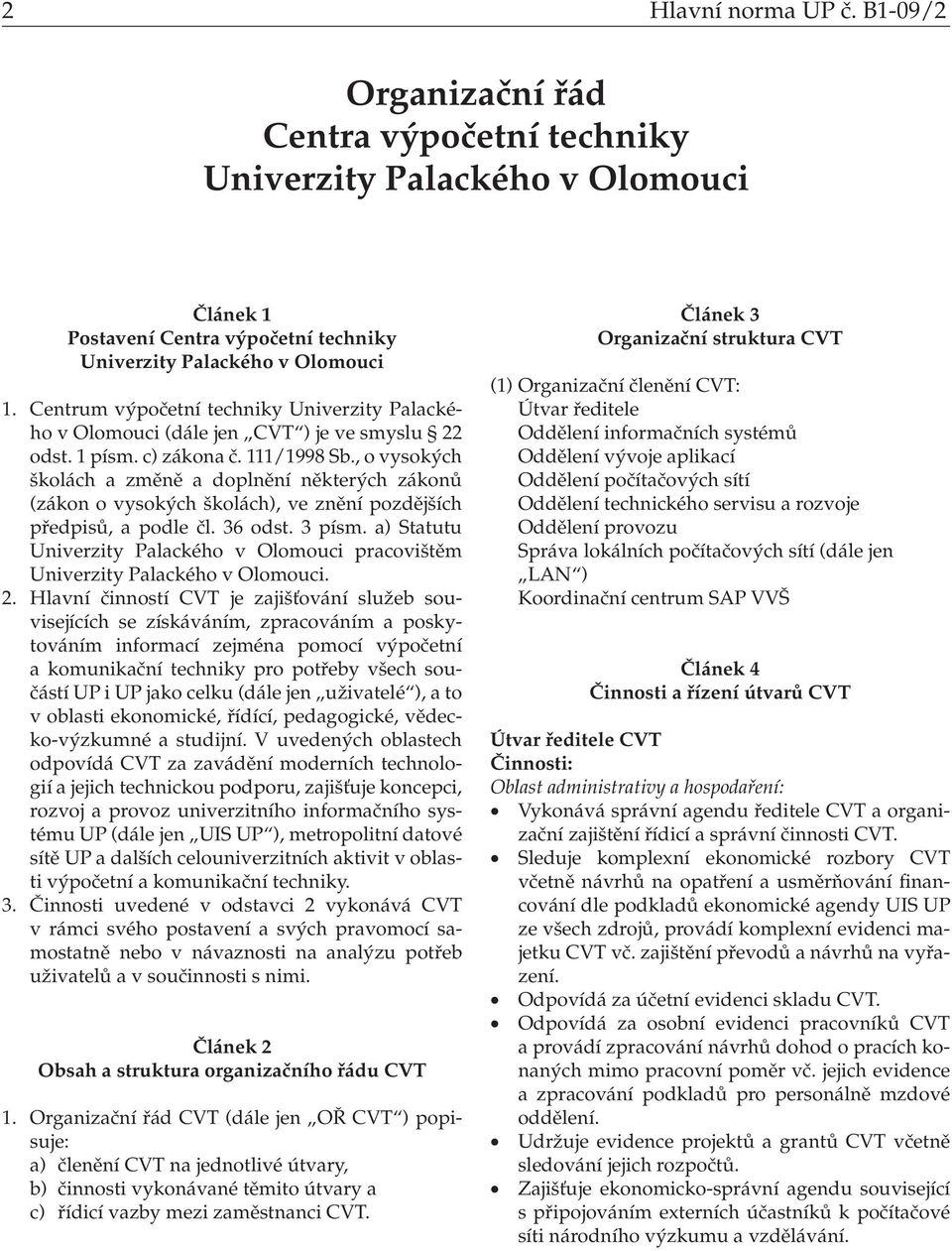 , o vysokých školách a změně a doplnění některých zákonů (zákon o vysokých školách), ve znění pozdějších předpisů, a podle čl. 36 odst. 3 písm.