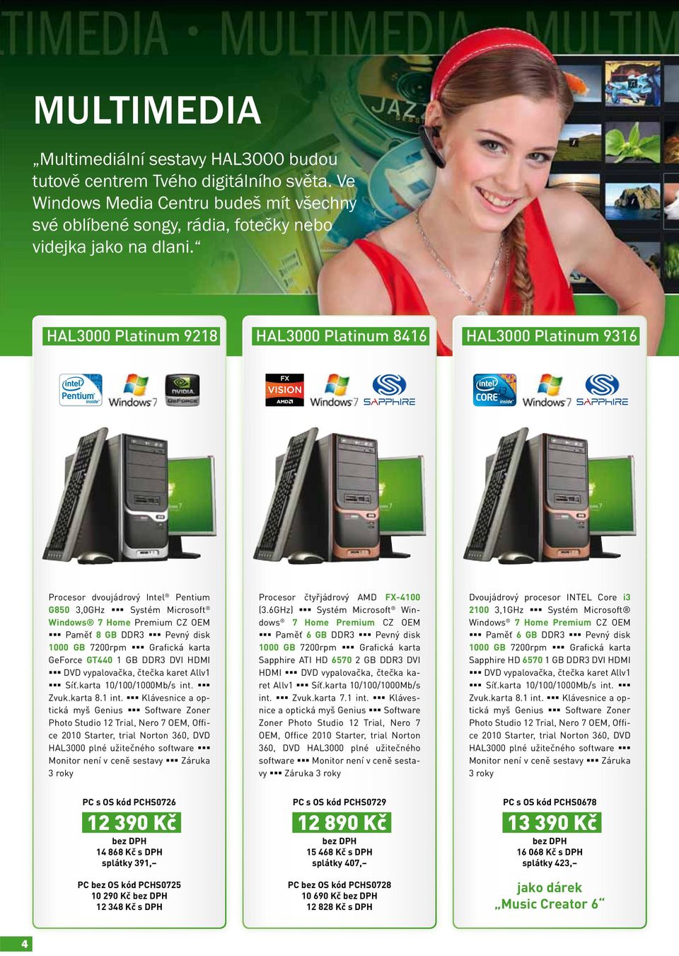 7200rpm Grafická karta GeForce GT440 1 GB DDR3 DVI HDMI DVD vypalovačka, čtečka karet Allv1 Síť.karta 10/100/1000Mb/s int. Zvuk.karta 8.1 int.