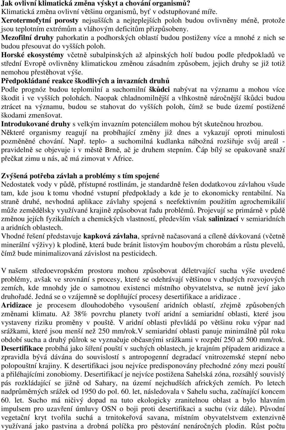 Mezofilní druhy pahorkatin a podhorských oblastí budou postiženy více a mnohé z nich se budou přesouvat do vyšších poloh.