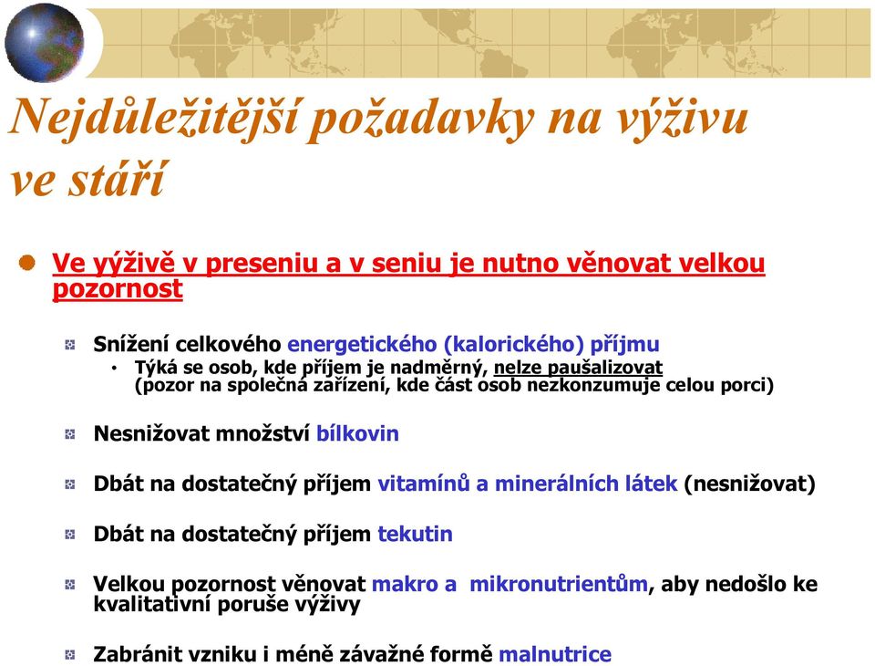 nezkonzumuje celou porci) Nesnižovat množství bílkovin Dbát na dostatečný příjem vitamínů a minerálních látek (nesnižovat) Dbát na