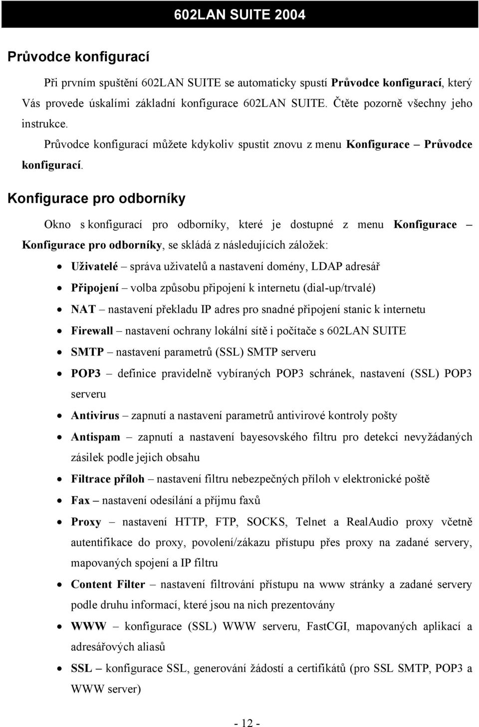 Konfigurace pro odborníky Okno s konfigurací pro odborníky, které je dostupné z menu Konfigurace Konfigurace pro odborníky, se skládá z následujících záložek: Uživatelé správa uživatelů a nastavení