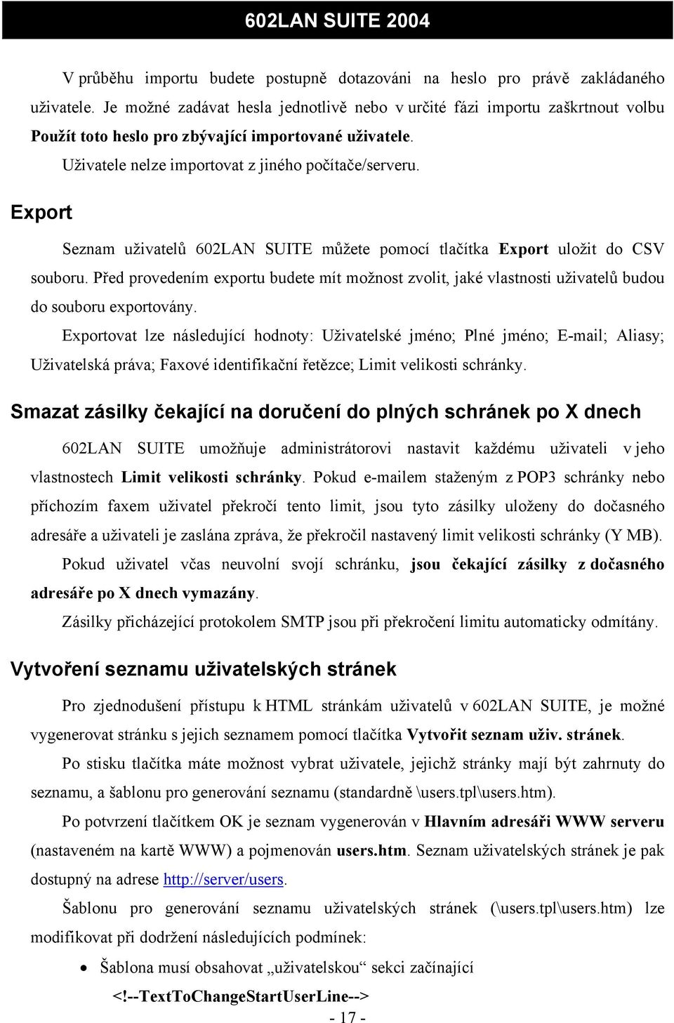 Export Seznam uživatelů 602LAN SUITE můžete pomocí tlačítka Export uložit do CSV souboru. Před provedením exportu budete mít možnost zvolit, jaké vlastnosti uživatelů budou do souboru exportovány.