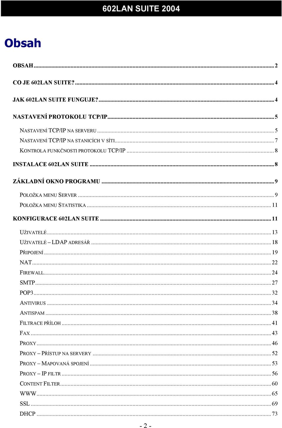 .. 9 POLOŽKA MENU STATISTIKA... 11 KONFIGURACE 602LAN SUITE... 11 UŽIVATELÉ... 13 UŽIVATELÉ LDAP ADRESÁŘ... 18 PŘIPOJENÍ... 19 NAT... 22 FIREWALL... 24 SMTP... 27 POP3.