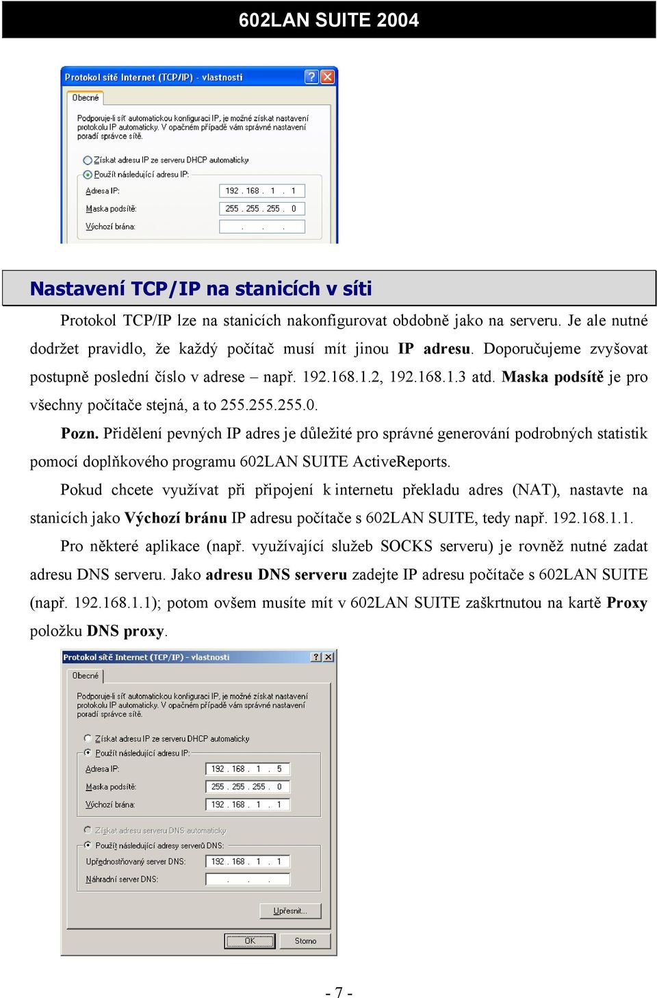 Přidělení pevných IP adres je důležité pro správné generování podrobných statistik pomocí doplňkového programu 602LAN SUITE ActiveReports.