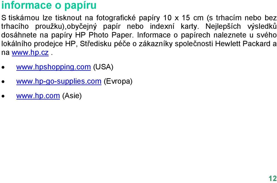 Nejlepších výsledků dosáhnete na papíry HP Photo Paper.